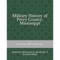 Military History of Perry County, Mississippi: American Revolution to World War II (Second Edition)