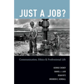 Just a Job?: Communication, Ethics, and Professional Life