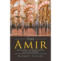 The Amir: The Umayyads vs the Abbasids and Their Successors the Wahhabis