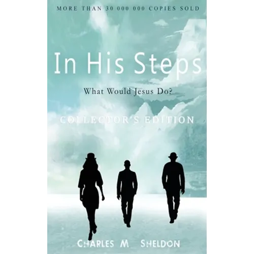 In His Steps: What Would Jesus Do?: Collector's Edition