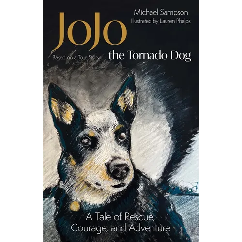 Jojo the Tornado Dog: A Tale of Rescue, Courage, and Family (Based on a True Story)