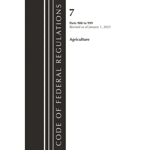 Code of Federal Regulations, Title 07 Agriculture 900-999, Revised as of January 1, 2023
