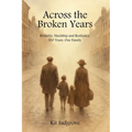 Across the Broken Years: Hardship, Brutality and Resilience 300 years. One Family.
