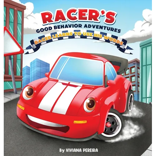 Racer Learns to Use His Words: A Children's Book About Emotions, Communication, and Kindness (Racer's Good Behavior Adventures)