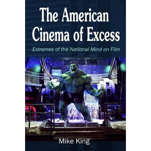 The American Cinema of Excess: Extremes of the National Mind on Film