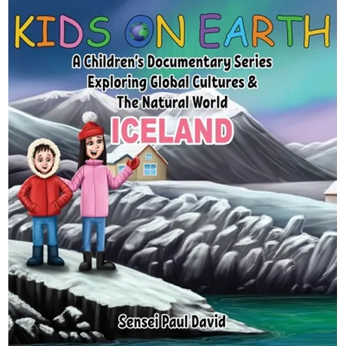 Kids On Earth: A Children's Documentary Series Exploring Global Cultures and The Natural World: Iceland