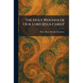 The Holy Wounds of Our Lord Jesus Christ