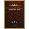 The Subconscious Mind's Secrets For Willpower And Success