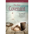 The New Covenant: The Heart of God's Plan for Your Life, and for All of Humanity