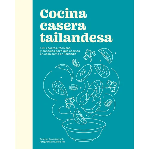Cocina Casera Tailandesa / Cuisine Thaïlandaise Maison: 100 Recetas, Técnicas, Y Consejos Para Que Cocines En Casa Como En Tailandia