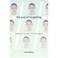 The End of Forgetting: Growing Up with Social Media