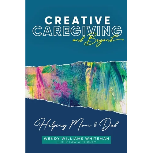 Creative Caregiving and Beyond: Helping Mom & Dad