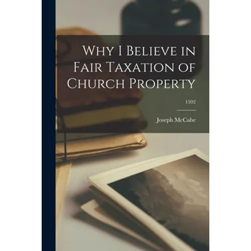 Why I Believe in Fair Taxation of Church Property; 1502