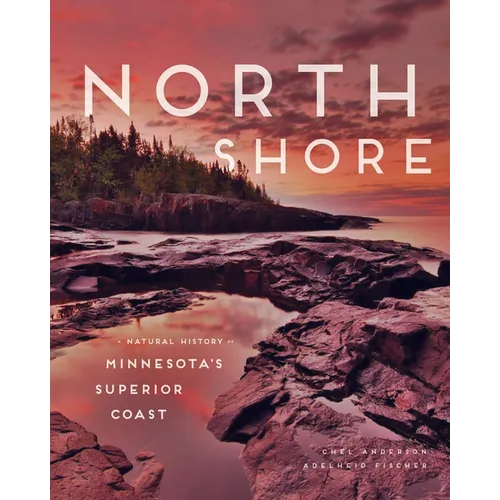 North Shore: A Natural History of Minnesota's Superior Coast