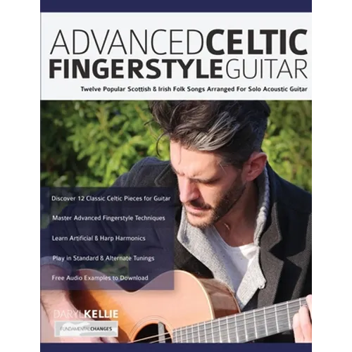 Advanced Celtic Fingerstyle Guitar: Twelve Popular Scottish & Irish Folk Songs Arranged For Solo Acoustic Guitar - Paperback
