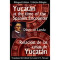 Yucatan at the Time of the Spanish Encounter: Relacion de Las Cosas de Yucatan