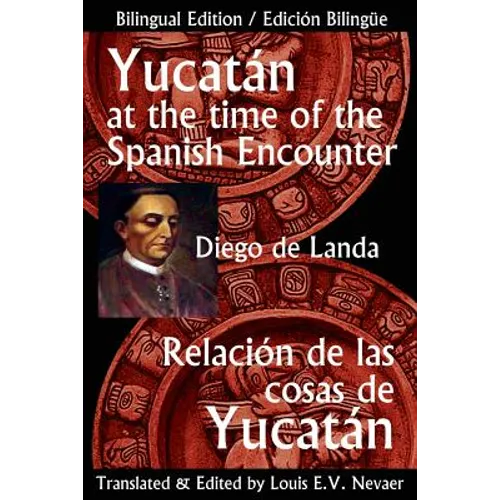 Yucatan at the Time of the Spanish Encounter: Relacion de Las Cosas de Yucatan