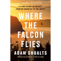 Where the Falcon Flies: A 3,400 Kilometre Odyssey from My Doorstep to the Arctic