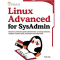 Linux Advanced for SysAdmin: Become a proficient system administrator to manage networks, database, system health, automation and kubernetes