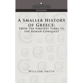 A Smaller History of Greece: From the Earliest Times to the Roman Conquest