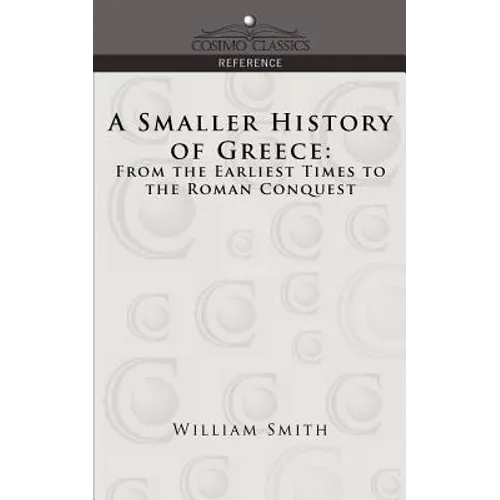 A Smaller History of Greece: From the Earliest Times to the Roman Conquest