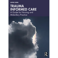 Trauma Informed Care: A Guide for Nursing and Midwifery Practice