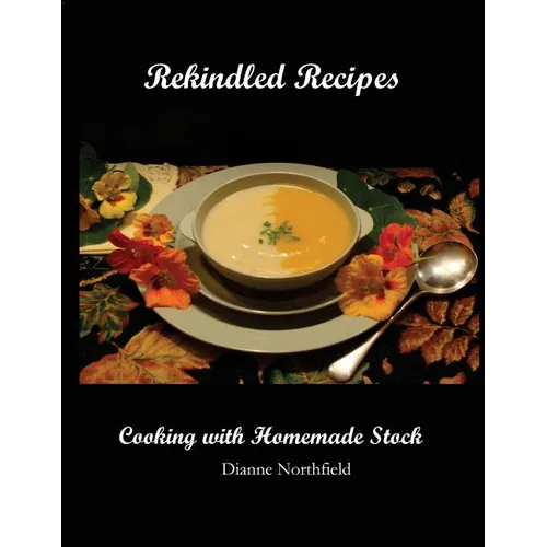 Rekindled Recipes: Cooking with Homemade Stock