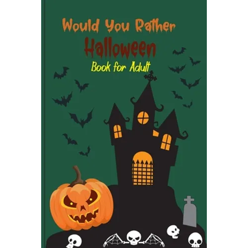 Would you rather Halloween Book For Adults: Fun Halloween Game Questions for Teens, Adults, Girls, Boys and Family, Fun Trick or Treat Spooky Scary Cr - Paperback