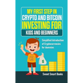 My First Step in Crypto and Bitcoin Investing for Kids and Beginners: Simplified Introduction of Cryptocurrencies
