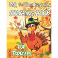 Fall & Thanksgiving Coloring Book For Toddlers: A Collection Of Fun And Easy Thanksgiving Coloring Pages For Kids Ages 2-5