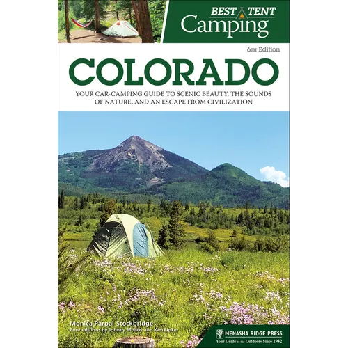 Best Tent Camping: Colorado: Your Car-Camping Guide to Scenic Beauty, the Sounds of Nature, and an Escape from Civilization