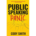 Public Speaking Panic: How to Go from Stage Fright to Stage-Ready in Less Than 24 Hours