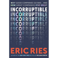 Incorruptible: Why Good Companies Go Bad... and How Great Companies Stay Great