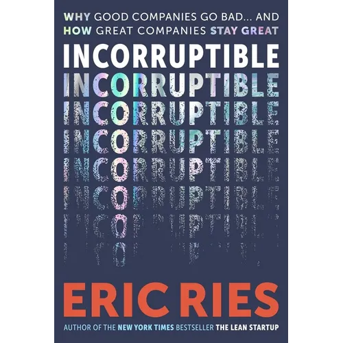 Incorruptible: Why Good Companies Go Bad... and How Great Companies Stay Great