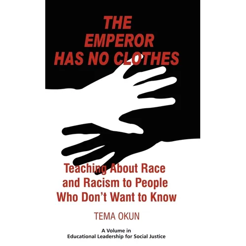 The Emperor Has No Clothes: Teaching about Race and Racism to People Who Don't Want to Know