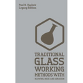 Traditional Glass Working Methods With Blowing, Heat, And Abrasion (Legacy Edition): Classic Approaches for Manufacture And Equipment