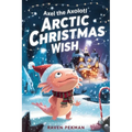 Axel the Axolotl's Arctic Christmas Wish: A magical winter adventure about courage, friendship, and saving Christmas joy ❄️✨
