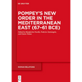Pompey's New Order in the Mediterranean East (67-61 Bce)