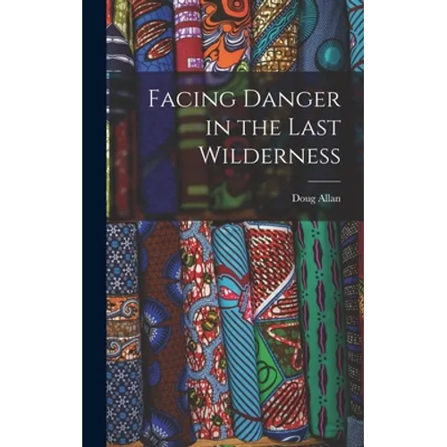 Facing Danger in the Last Wilderness