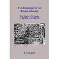 The Evolution of an Ethnic Identity: The Tamils of Sri Lanka C. 300 BCE to C. 1200 CE