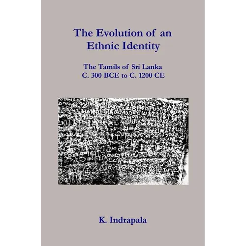 The Evolution of an Ethnic Identity: The Tamils of Sri Lanka C. 300 BCE to C. 1200 CE