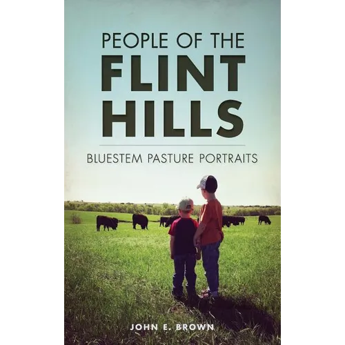 People of the Flint Hills: Bluestem Pasture Portraits