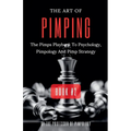 The Art Of Pimping Volume #2: The Pimps Playbook To Psychology, Pimpology And Pimp Strategy