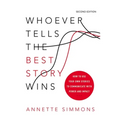 Whoever Tells the Best Story Wins: How to Use Your Own Stories to Communicate with Power and Impact