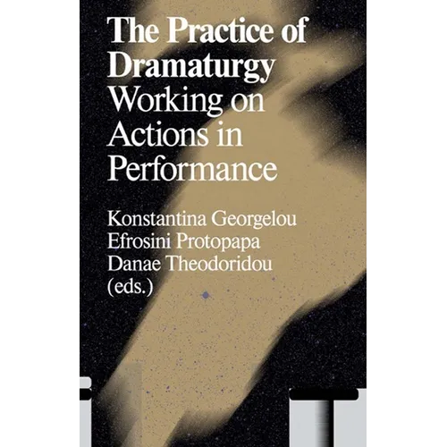 The Practice of Dramaturgy: Working on Actions in Performance