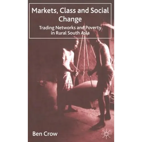 Markets, Class and Social Change: Trading Networks and Poverty in Rural South Asia