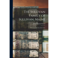 The Sullivan Family of Sullivan, Maine: With Some Account of the Town