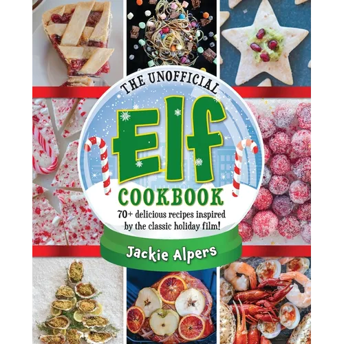 The Unofficial Elf Cookbook: 70+ Delicious Recipes Inspired by the Classic Holiday Film!