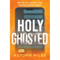 Holy Ghosted: What Job's Pain Teaches Us about Surviving Spiritual Silence