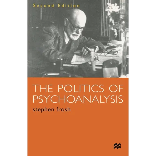 The Politics of Psychoanalysis: An Introduction to Freudian and Post-Freudian Theory
